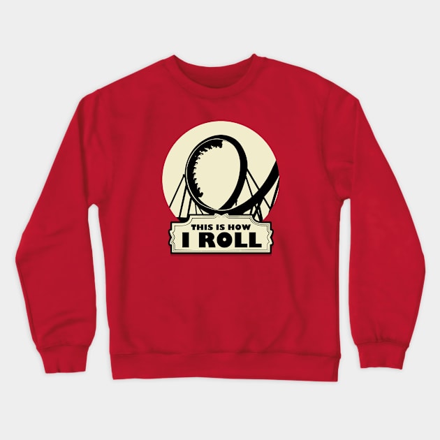 This is How i Roll - Roller Coaster Fan Crewneck Sweatshirt by Issho Ni